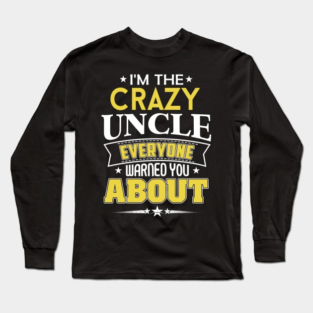 I'm The Crazy Uncle Everyone Warned You About Long Sleeve T-Shirt by jonetressie